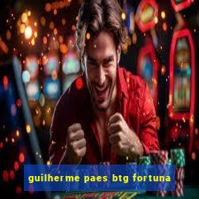 guilherme paes btg fortuna